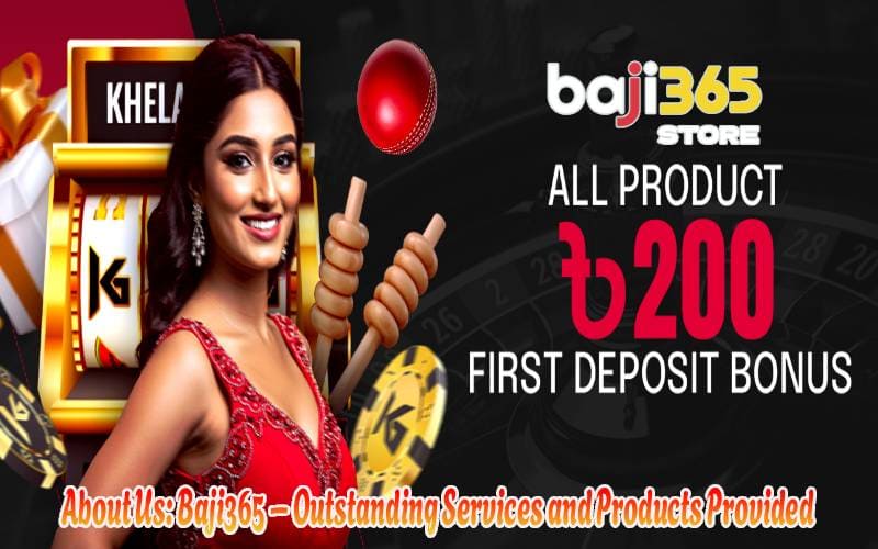 About Us: Baji365 – Outstanding Services and Products Provided