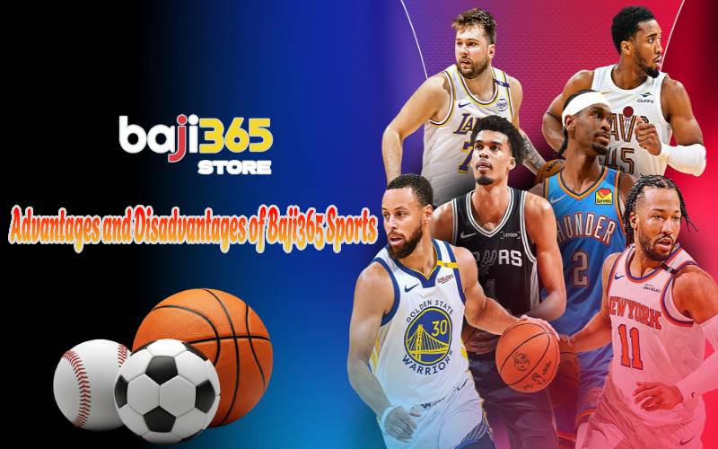 Advantages and Disadvantages of Baji365 Sports