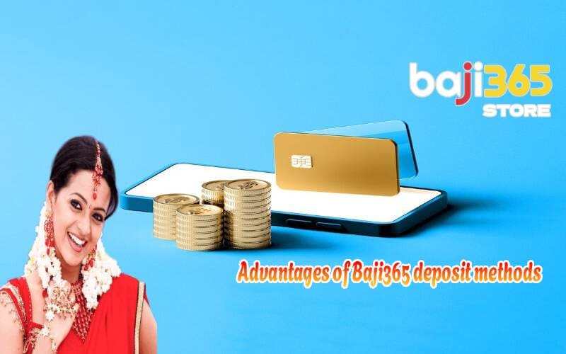 Advantages of Baji365 deposit methods