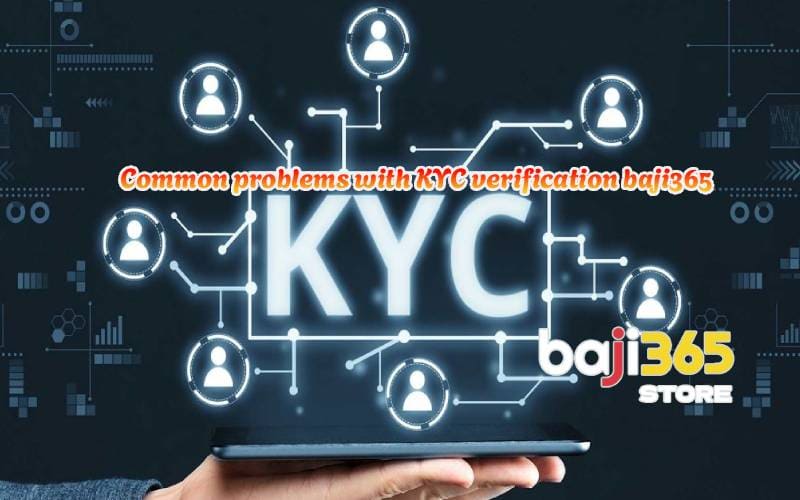 Common problems with KYC verification baji365