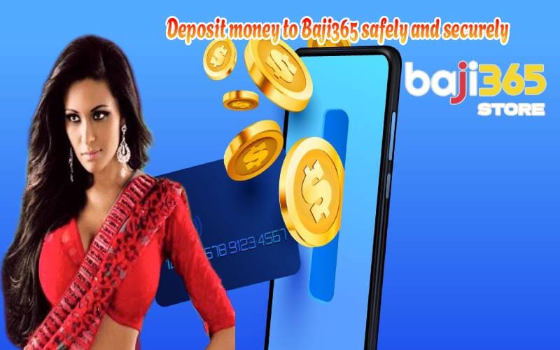 Deposit money to Baji365 safely and securely
