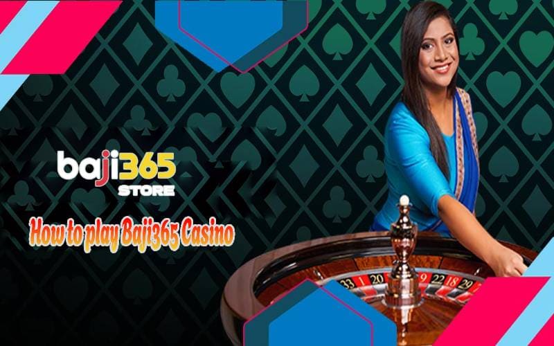 How to play Baji365 Casino