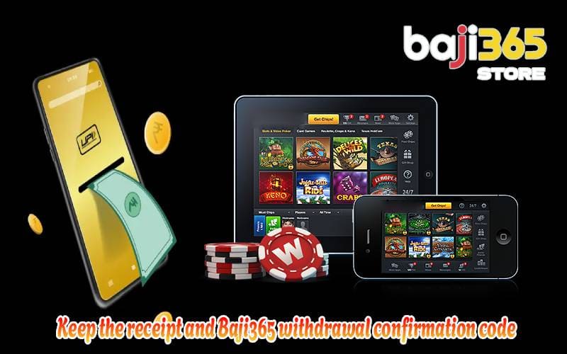 Keep the receipt and Baji365 withdrawal confirmation code