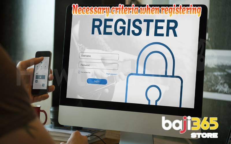 Necessary criteria when registering