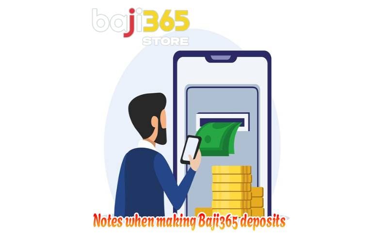 Notes when making Baji365 deposits