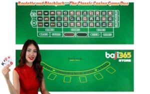 Roulette and Blackjack – The Classic Casino Game Duo