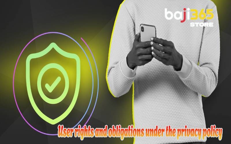 User rights and obligations under the privacy policy