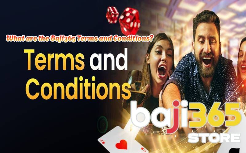What are the Baji365 Terms and Conditions?