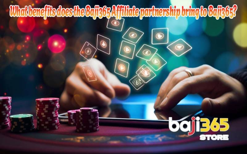 What benefits does the Baji365 Affiliate partnership bring to Baji365?